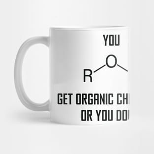 You Ether Get Organic Chemistry, Or You Don’t - Funny Chemistry Joke Mug